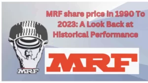 MRF share price in 1990 To 2023: A Look Back at Historical Performance